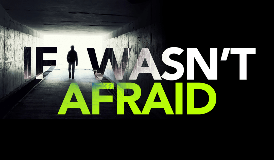 If I Was Not Afraid